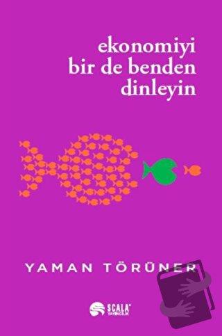 Ekonomiyi Bir De Benden Dinleyin - Yaman Törüner - Scala Yayıncılık - 