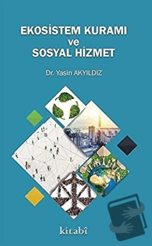 Ekosistem Kuramı ve Sosyal Hizmet - Yasin Yıldız - Kitabi Yayınevi - F