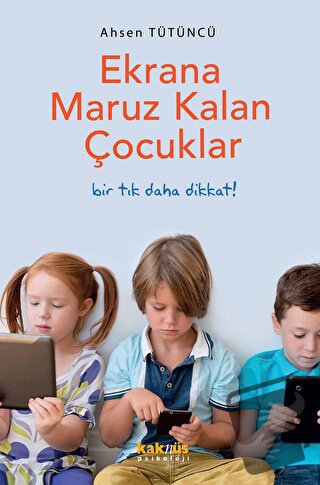 Ekrana Maruz Kalan Çocuklar - Ahsen Tütüncü - Kaknüs Yayınları - Fiyat