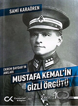 Ekrem Baydar'ın Anıları: Mustafa Kemal'in Gizli Örgütü - Sami Karaören