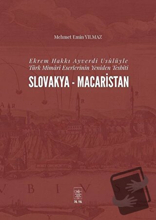 Ekrem Hakkı Ayverdi Usülüyle Türk Mimari Eserlerinin Yeniden Tesbiti S