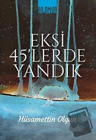 Eksi 45'lerde Yandık - Hüsamettin Olgun - Ihlamur - Fiyatı - Yorumları