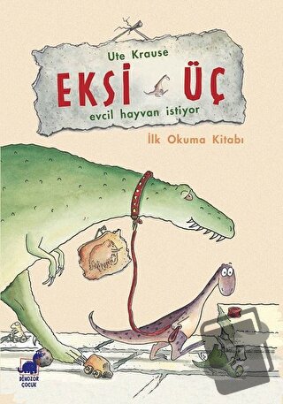 Eksi Üç - Evcil Hayvan İstiyor - Ute Krause - Dinozor Çocuk - Fiyatı -