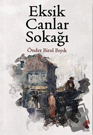 Eksik Canlar Sokağı - Önder Birol Bıyık - Klaros Yayınları - Fiyatı - 