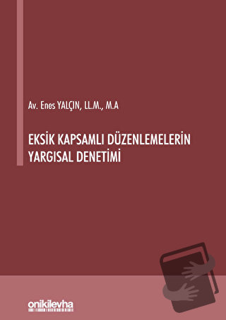 Eksik Kapsamlı Düzenlemelerin Yargısal Denetimi (Ciltli) - Enes Yalçın