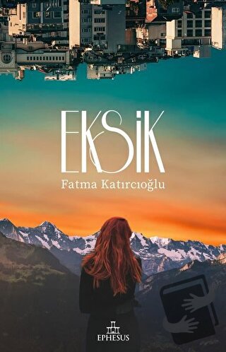 Eksik - Fatma Katırcıoğlu - Ephesus Yayınları - Fiyatı - Yorumları - S