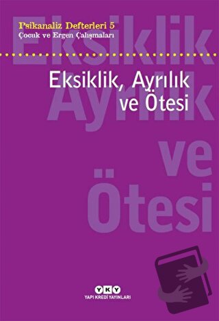 Eksiklik, Ayrılık ve Ötesi - Psikanaliz Defterleri - 5 - Neslihan Zabc