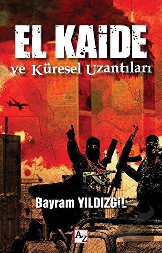 El Kaide ve Küresel Uzantıları - Bayram Yıldızgil - Az Kitap - Fiyatı 