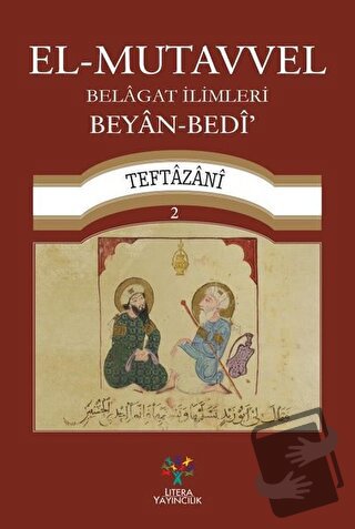 El-Mutavvel Belagat İlimleri 2 - Beyan-Bedi - Teftazani - Litera Yayın