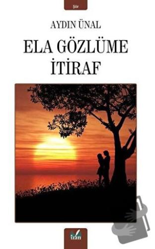 Ela Gözlüme İtiraf - Aydın Ünal - İzan Yayıncılık - Fiyatı - Yorumları