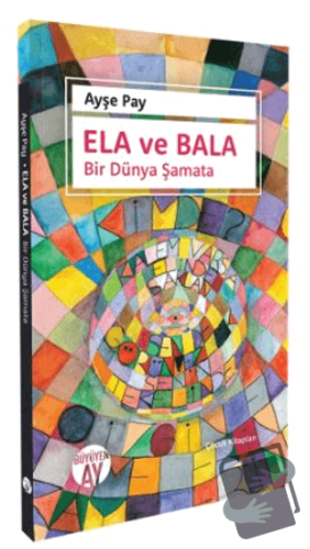 Ela ve Bala Bir Dünya Şamata - Ayşe Pay - Büyüyen Ay Yayınları - Fiyat