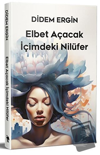 Elbet Açacak İçimdeki Nilüfer - Didem Ergin - Nemesis Kitap - Fiyatı -