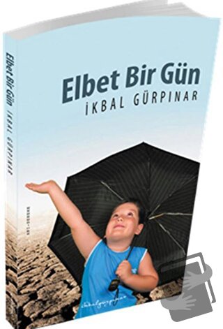 Elbet Bir Gün - İkbal Gürpınar - Yazarın Kendi Yayını - İkbal Gürpınar