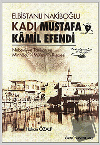 Elbistanlı Nakiboğlu Kadı Mustafa Kamil Efendi - Ömer Hakan Özalp - Öz