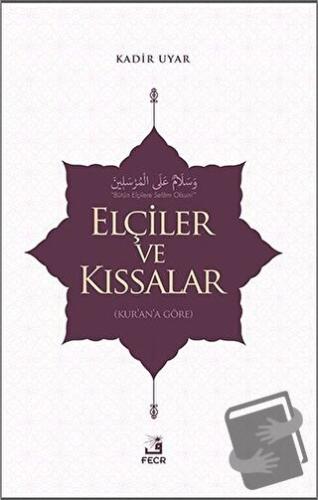 Elçiler ve Kıssalar - Kadir Uyar - Fecr Yayınları - Fiyatı - Yorumları