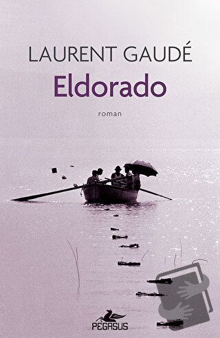 Eldorado - Laurent Gaude - Pegasus Yayınları - Fiyatı - Yorumları - Sa