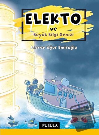 Elekto ve Büyük Bilgi Denizi - Merve Uğur Emiroğlu - Pusula Yayıncılık