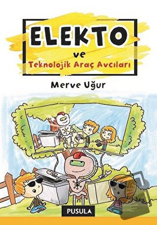 Elekto ve Teknolojik Araç Avcıları - Merve Uğur - Pusula Yayıncılık - 