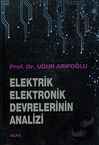 Elektrik Elektronik Devrelerinin Analizi - Uğur Arifoğlu - Alfa Yayınl