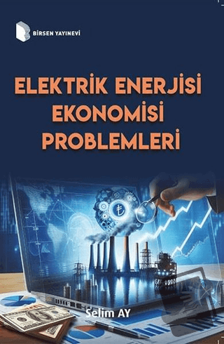 Elektrik Enerjisi Ekonomisi Problemleri - Selim Ay - Birsen Yayınevi -