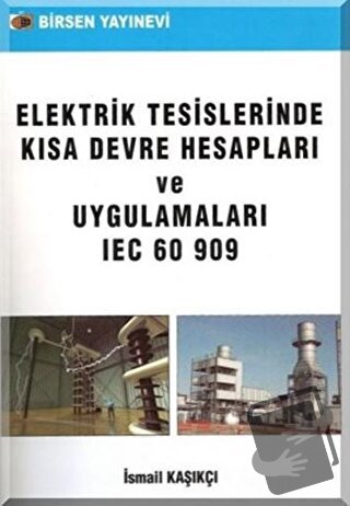 Elektrik Tesislerinde Kısa Devre Hesapları ve Uygulamaları - İsmail Ka