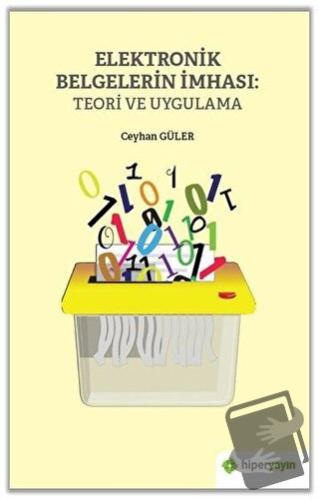 Elektronik Belgelerin İmhası: Teori ve Uygulama - Ceyhan Güler - Hiper