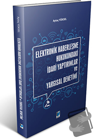 Elektronik Haberleşme Hukukundaki İdari Yaptırımlar ve Yargısal Deneti