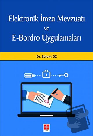 Elektronik İmza Mevzuatı ve E-Bordro Uygulamaları - Bülent Öz - Ekin B