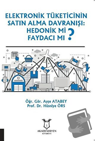 Elektronik Tüketicinin Satın Alma Davranışı: Hedonik mi Faydacı mı? - 