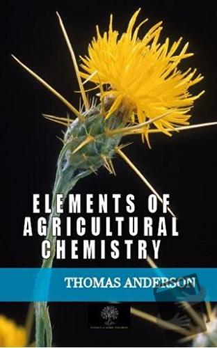 Elements of Agricultural Chemistry - Thomas Anderson - Platanus Publis