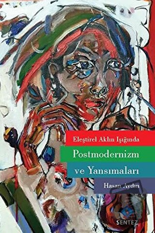 Eleştirel Aklın Işığında Postmodernizm ve Yansımaları - Hasan Aydın - 