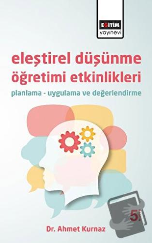 Eleştirel Düşünme Öğretimi Etkinlikleri - Ahmet Kurnaz - Eğitim Yayıne