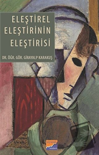 Eleştirel Eleştirinin Eleştirisi - Girayalp Karakuş - Siyasal Kitabevi