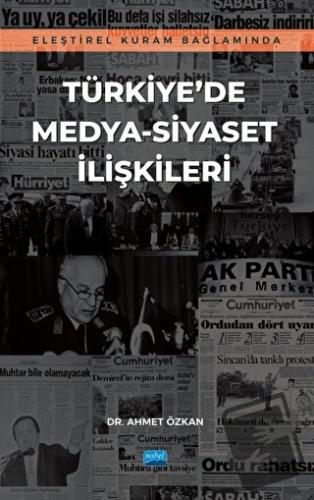 Eleştirel Kuram Bağlamında Türkiye’de Medya-Siyaset İlişkileri - Ahmet