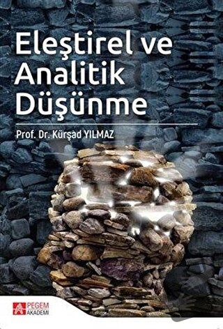 Eleştirel ve Analitik Düşünme - Kürşad Yılmaz - Pegem Akademi Yayıncıl