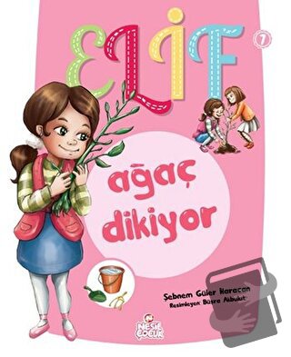 Elif Ağaç Dikiyor - 1 - Şebnem Güler Karacan - Nesil Çocuk Yayınları -