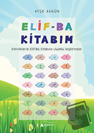 Elif-Ba Kitabım - Etkinliklerle Elif-Ba Kitabına Uyumlu Alıştırmalar -