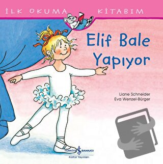 Elif Bale Yapıyor - İlk Okuma Kitabım - Liane Schneider - İş Bankası K