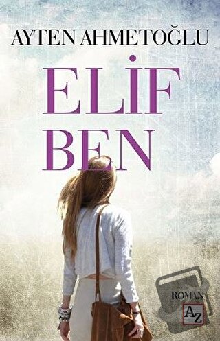 Elif Ben - Ayten Ahmetoğlu - Az Kitap - Fiyatı - Yorumları - Satın Al