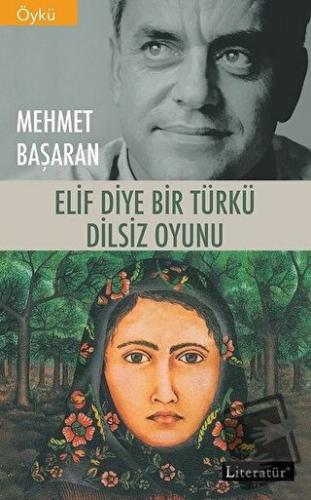 Elif Diye Bir Türkü - Dilsiz Oyunu - Mehmet Başaran - Literatür Yayınc