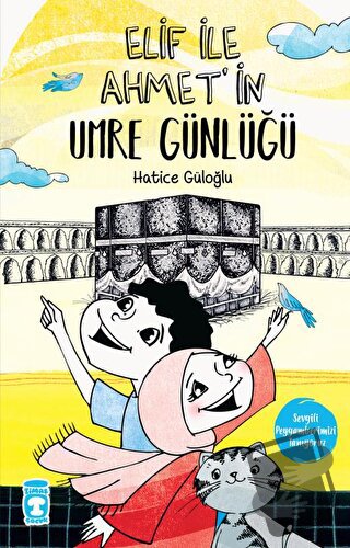 Elif İle Ahmet'in Umre Günlüğü - Hatice Güloğlu - Timaş Çocuk - Fiyatı