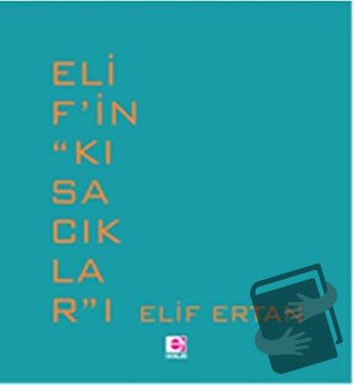 Elif’in ‘’Kısacıklar’’ı - Elif Ertan - E Yayınları - Fiyatı - Yorumlar