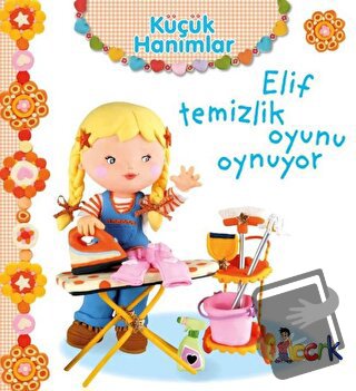 Elif Temizlik Oyunu Oynuyor - Küçük Hanımlar (Ciltli) - Emilie Beaumon