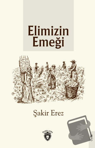 Elimizin Emeği - Şakir Erez - Dorlion Yayınları - Fiyatı - Yorumları -