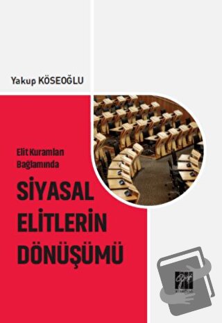 Elit Kuramları Bağlamında Siyasal Elitlerin Dönüşümü - Yakup Köseoğlu 