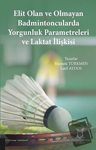 Elit Olan ve Olmayan Badmintoncularda Yorgunluk Parametreleri ve Lakta