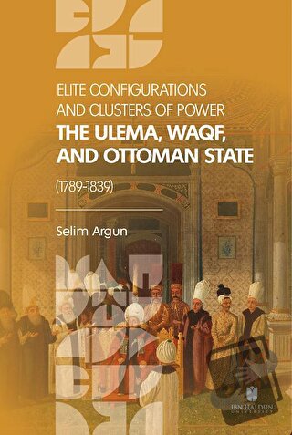 Elite Configuratıons and Clusters Of Power: The Ulema, Waqf, and Ottom