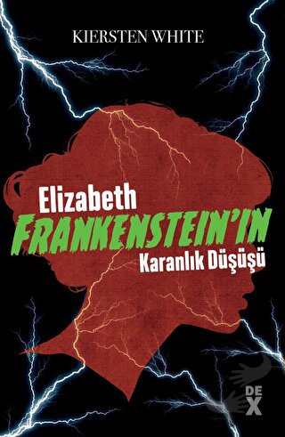 Elizabeth Frankenstein’ın Karanlık Düşüşü - Kiersten White - Dex Yayın