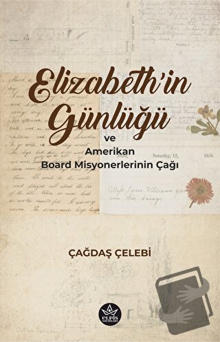 Elizabeth'in Günlüğü ve Amerikan Board Misyonerlerinin Çağı - Çağdaş Ç