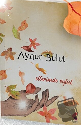 Ellerimde Eylül - Aynur Bulut - Klaros Yayınları - Fiyatı - Yorumları 